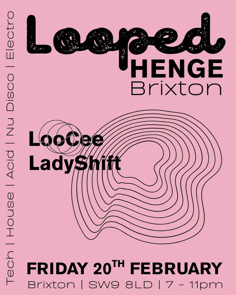 Looped flyer for Henge, Brixton, Friday 20 February, with LooCee and LadyShift